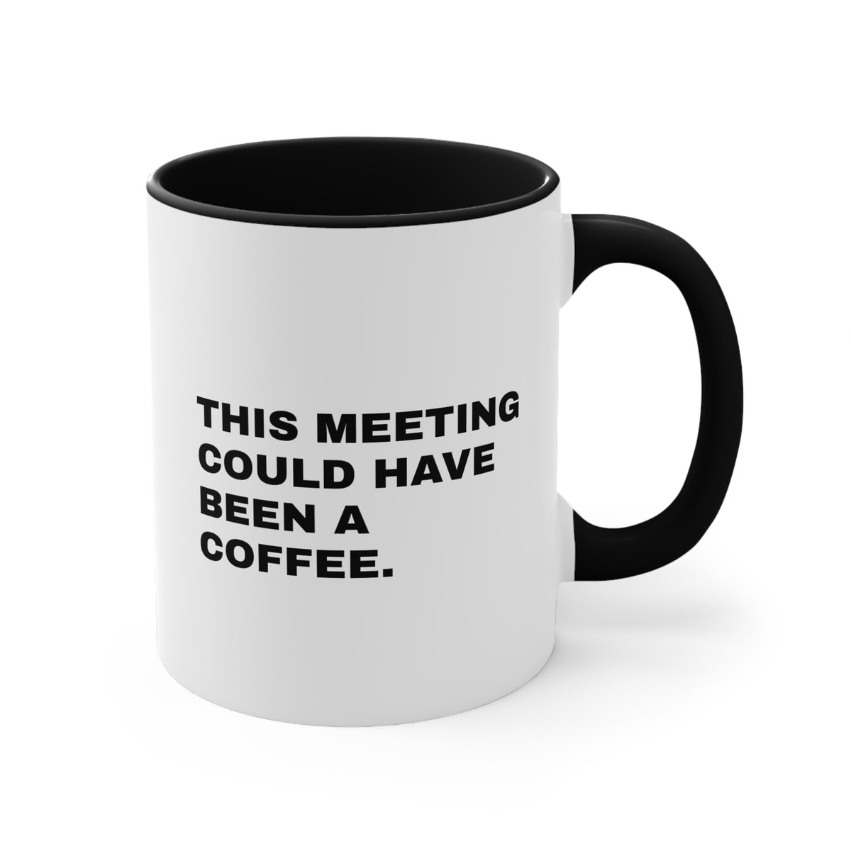 This Meeting Could Have Been a Coffee — Ceramic Mug