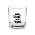 On the Rocks. Like My Plans. - 10oz Whisky Glass