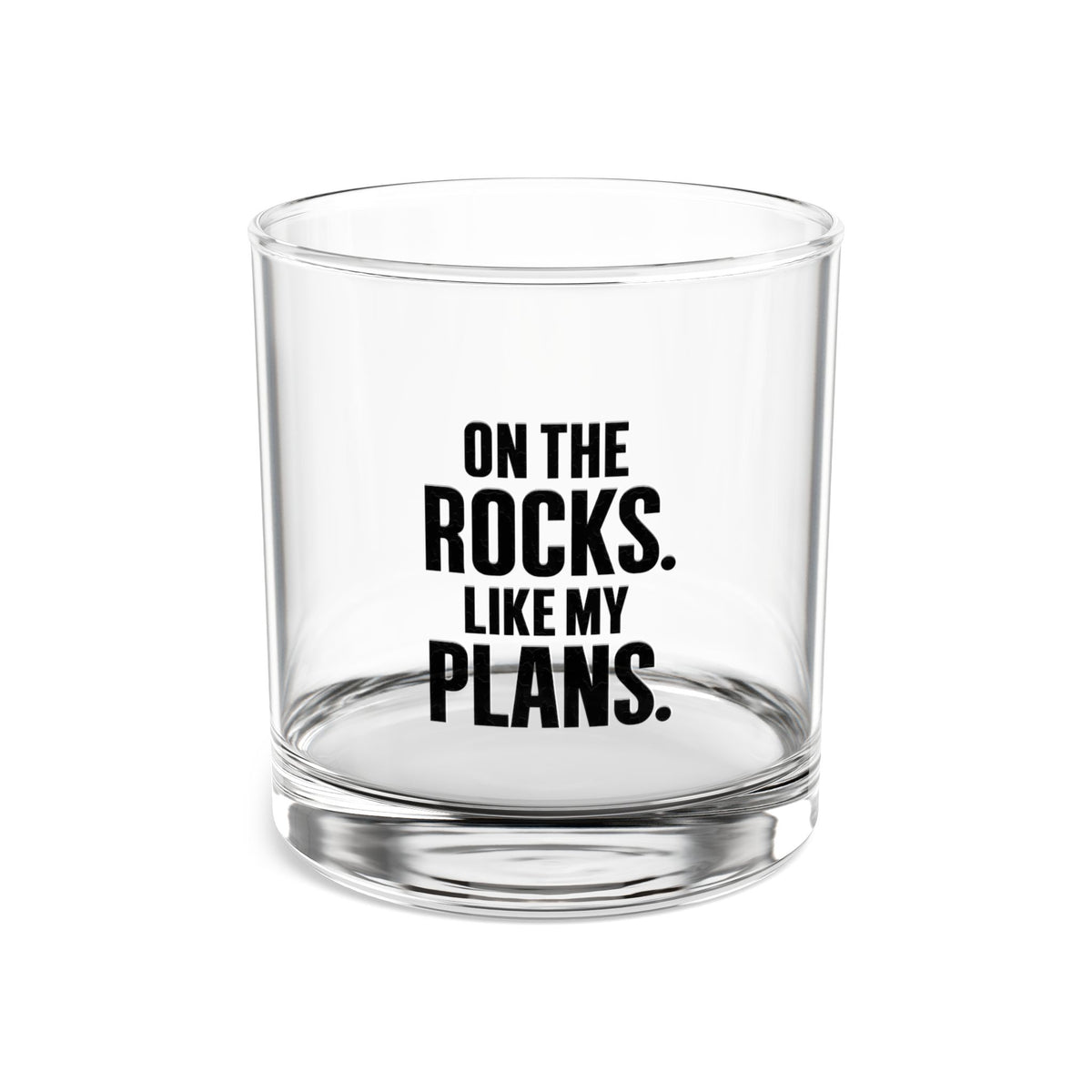 On the Rocks. Like My Plans. - 10oz Whisky Glass